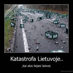 Katastrofa Lietuvoje.. - ,kai alus liejasi laisvai.