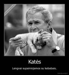 Katės - Lengvai supainiojamos su kebabais..
