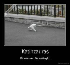 Katinzauras - Dinozaurai. Jie neišnyko