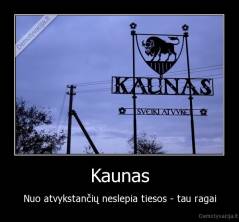 Kaunas - Nuo atvykstančių neslepia tiesos - tau ragai
