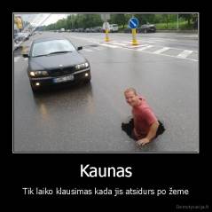 Kaunas - Tik laiko klausimas kada jis atsidurs po žeme