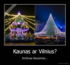 Kaunas ar Vilnius? - Amžinas klausimas...