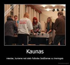 Kaunas - miestas, kuriame net stalo futbolas žaidžiamas su treningais