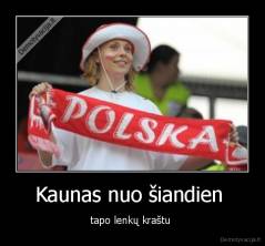 Kaunas nuo šiandien  - tapo lenkų kraštu 