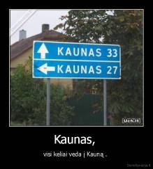 Kaunas,  - visi keliai veda į Kauną . 
