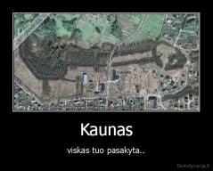 Kaunas - viskas tuo pasakyta..