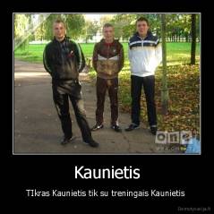 Kaunietis - TIkras Kaunietis tik su treningais Kaunietis 