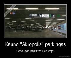 Kauno "Akropolis" parkingas - Geriausias labirintas Lietuvoje!