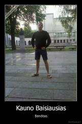 Kauno Baisiausias - Banditas