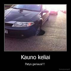 Kauno keliai - Patys geriausi!!! 