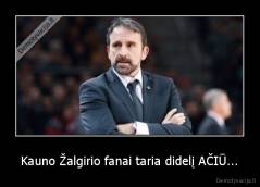 Kauno Žalgirio fanai taria didelį AČIŪ... - 