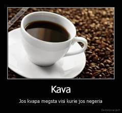Kava - Jos kvapa megsta visi kurie jos negeria