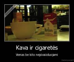 Kava ir cigaretės - Vienas be kito neįsivaizduojami