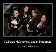 Kažkada Mokinukės, dabar Studentės - Kas poto? Bedarbės?