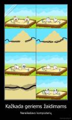 Kažkada geriems žaidimams - Nereikėdavo kompiuterių