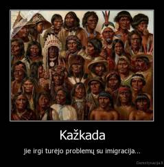 Kažkada - jie irgi turėjo problemų su imigracija...