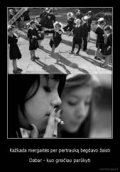 Kažkada mergaitės per pertrauką bėgdavo žaisti - Dabar - kuo greičiau parūkyti