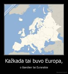 Kažkada tai buvo Europa, - o šiandien tai Eurarabia