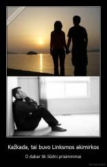Kažkada, tai buvo Linksmos akimirkos - O dabar tik liūdni prisiminimai