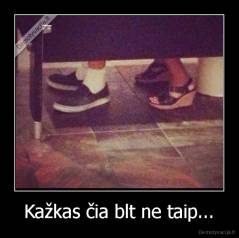 Kažkas čia blt ne taip... - 