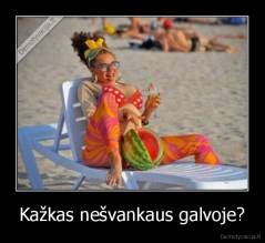 Kažkas nešvankaus galvoje? - 
