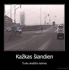 Kažkas šiandien - Turės skalbtis kelnes