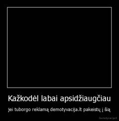 Kažkodėl labai apsidžiaugčiau - jei tuborgo reklamą demotyvacija.lt pakeistų į šią