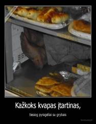 Kažkoks kvapas įtartinas, - tiesiog pyragėliai su grybais