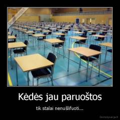 Kėdės jau paruoštos - tik stalai nenušlifuoti...