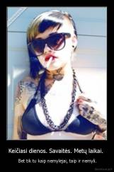 Keičiasi dienos. Savaitės. Metų laikai.  -  Bet tik tu kaip nemylėjai, taip ir nemyli.