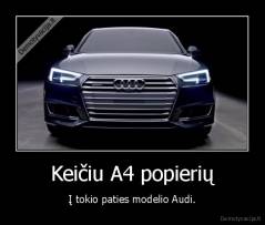 Keičiu A4 popierių - Į tokio paties modelio Audi.