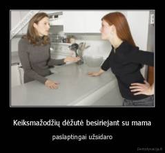 Keiksmažodžių dėžutė besiriejant su mama - paslaptingai užsidaro