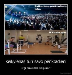 Keikvienas turi savo penktadieni - Ir ji praleidzia kaip nori