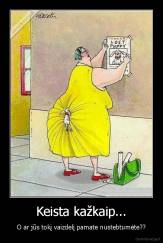 Keista kažkaip... - O ar jūs tokį vaizdelį pamate nustebtumėte??