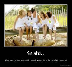 Keista... - Aš dar nesugebėjau atsakyti tik į vieną klausimą, kuris dar niekada ir nebuvo at