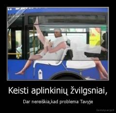 Keisti aplinkinių žvilgsniai, - Dar nereiškia,kad problema Tavyje