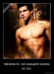 Kekvienas bx  nori uzsiauginti raumenu - Bet TINGI 