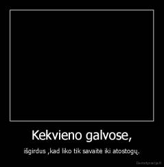 Kekvieno galvose, - išgirdus ,kad liko tik savaitė iki atostogų.