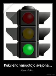 Kekvieno vairuotojo svajonė... - Visada žalia...