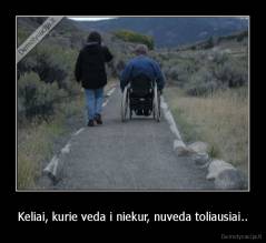 Keliai, kurie veda i niekur, nuveda toliausiai.. - 