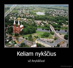 Keliam nykščius - už Anykščius!