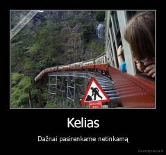 Kelias - Dažnai pasirenkame netinkamą