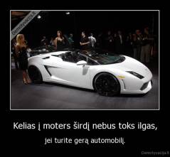Kelias į moters širdį nebus toks ilgas, - jei turite gerą automobilį.
