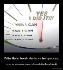 Kelias tiesiai beveik visada yra trumpiausias, - bet kol juo pasiekiamas tikslas, dažniausiai užtrunkama ilgiausiai