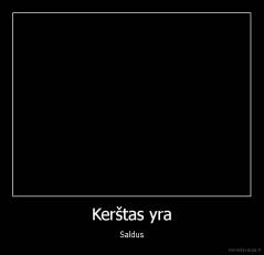 Kerštas yra - Saldus