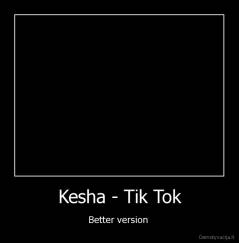 Kesha - Tik Tok - Better version 