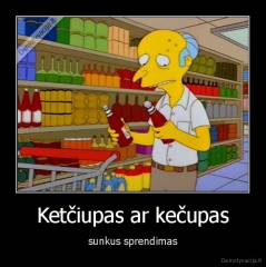 Ketčiupas ar kečupas - sunkus sprendimas