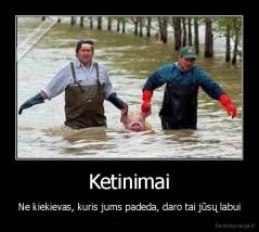 Ketinimai - Ne kiekievas, kuris jums padeda, daro tai jūsų labui