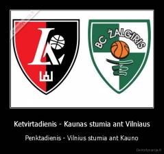 Ketvirtadienis - Kaunas stumia ant Vilniaus - Penktadienis - Vilnius stumia ant Kauno