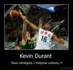 Kevin Durant  - Taves nemėgsta 3 milijonai Lietuvių !!!